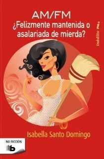 ¿FELIZMENTE MANTENIDA O ASALARIADA DE MIERDA?