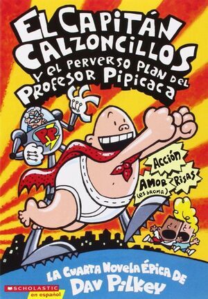 CAPITAN CALZONCILLOS Y EL PERVERSO PLAN DEL PROFESOR PIPICACA