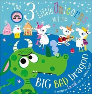 THREE LITTLE UNICORNS AND THE BIG, BAD DRAGON