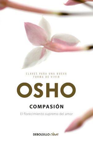 CLAVES PARA UNA NUEVA FORMA DE VIVIR 9: COMPASIÓN (EL FLORECIMIENTO SUPREMO DEL AMOR)