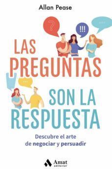 LAS PREGUNTAS SON LA RESPUESTA: DESCUBRE EL ARTE DE NEGOCIAR Y PERSUADIR