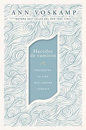 HACEDOR DE CAMINOS: ENCUENTRA LA VIDA QUE SIEMPRE SOÑASTE
