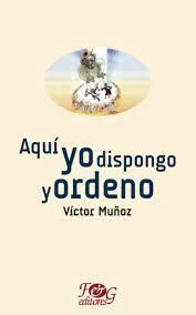 AQUI YO DISPONGO Y ORDENO