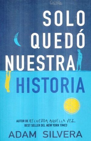 SOLO QUEDÓ NUESTRA HISTORIA