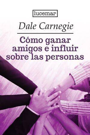 COMO GANAR AMIGOS E INFLUIR SOBRE LAS PERSONAS