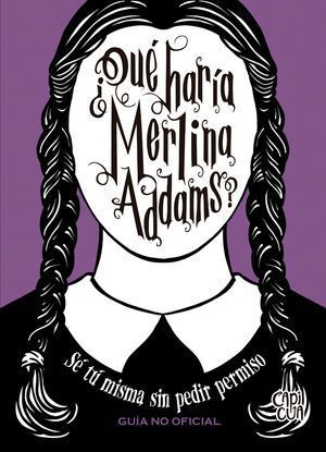 ¿QUÉ HARÍA MERLINA ADDAMS? SÉ TU MISMAS SIN PEDIR PERMISO