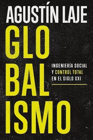 GLOBALISMO: INGENIERÍA SOCIAL Y CONTROL TOTAL EN EL SIGLO XXI