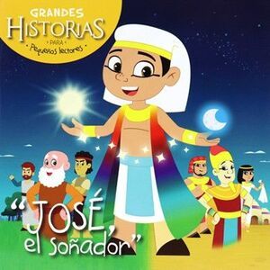 JOSE, EL SOÑADOR: GRANDES HISTORIAS PARA PEQUEÑOS LECTORES