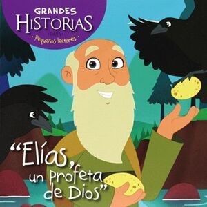 ELIAS UN PROFETA DE DIOS: GRANDES HISTORIAS PARA PEQUEÑOS LECTORES