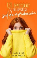 EL TEMOR Y NUESTRA SED DE APROBACIÓN (FEAR AND OUR THIRST FOR APPROVAL)