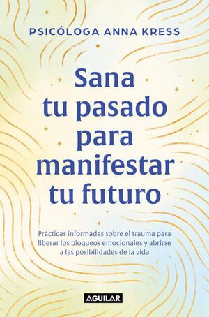 SANA TU PASADO PARA MANIFESTAR TU FUTURO