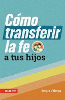 COMO TRANSFERIR LA FE A TUS HIJOS