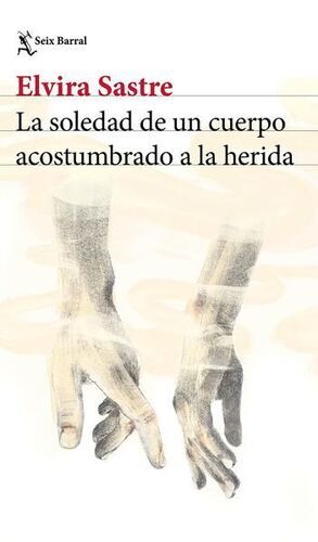 LA SOLEDAD DE UN CUERPO ACOSTUMBRADO A LA HERIDA