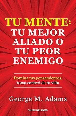 TU MENTE - TU MEJOR ALIADO O TU PEOR ENEMIGO