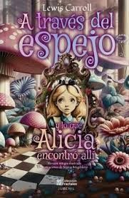 A TRAVÉS DEL ESPEJO Y LO QUE ALICIA ENCONTRÓ ALLÍ
