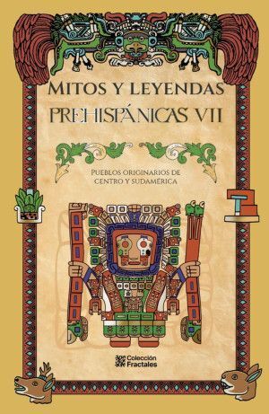 MITOS Y LEYENDAS PREHISPÁNICAS VII